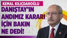 Kemal Kılıçdaroğlu Danıştay’ın andımız kararı için bakın ne dedi!